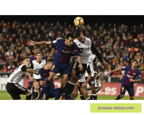 布斯克茨职业轨迹：从巴萨青训到国家队核心的稳健发展